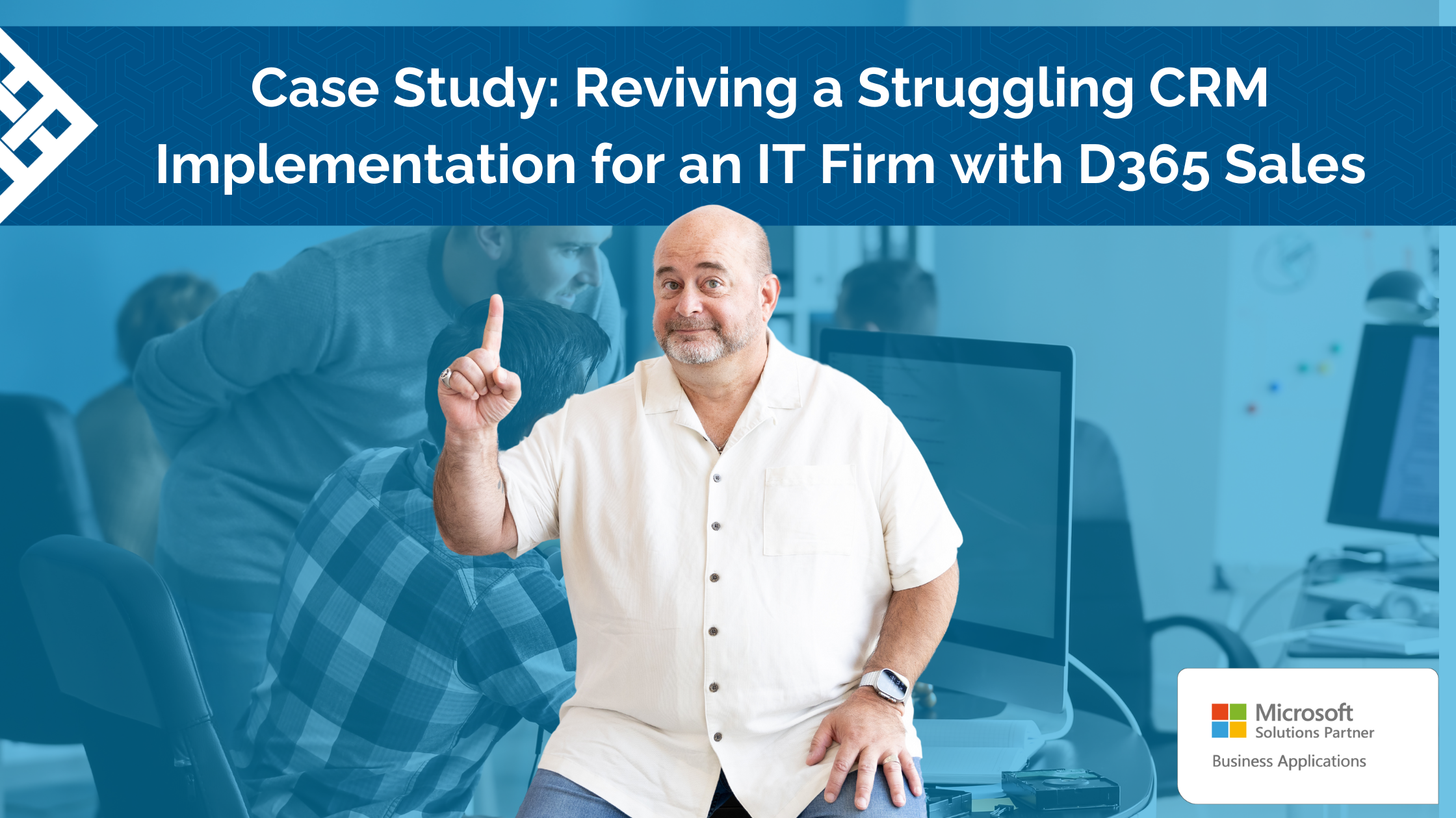 Reviving a Struggling CRM Implementation | IT Firm with D365 Sales