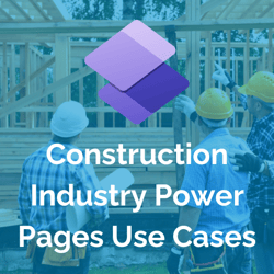 Construction Industry Power Pages Use Cases