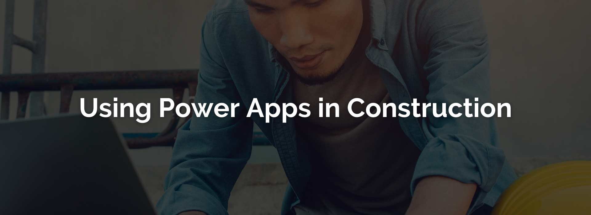 USING POWER APPS IN CONSTRUCTION