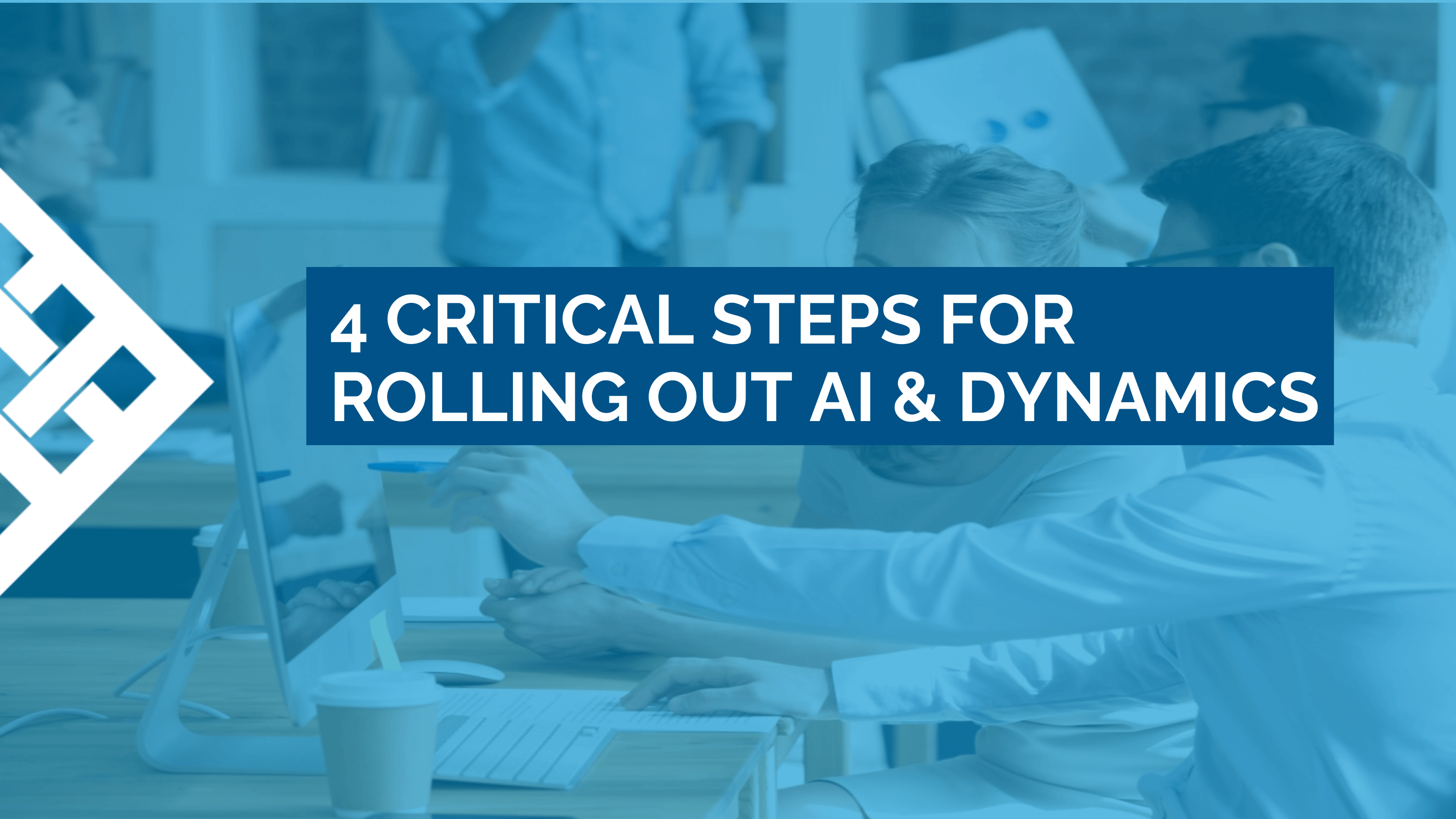 4 critical steps for rolling out ai and dynamics - company teammates collaborating image