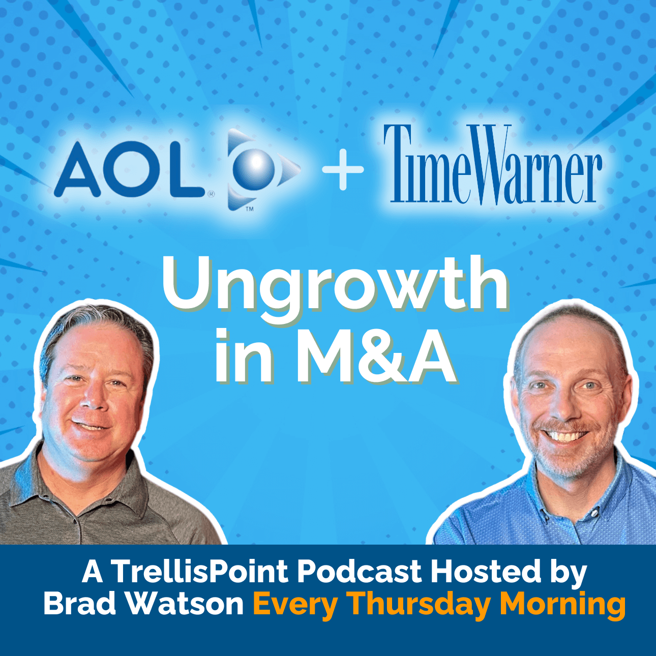The AOL & Time Warner Merger Debacle: Ungrowth in M&A | The Ungrowth Show by TrellisPoint
