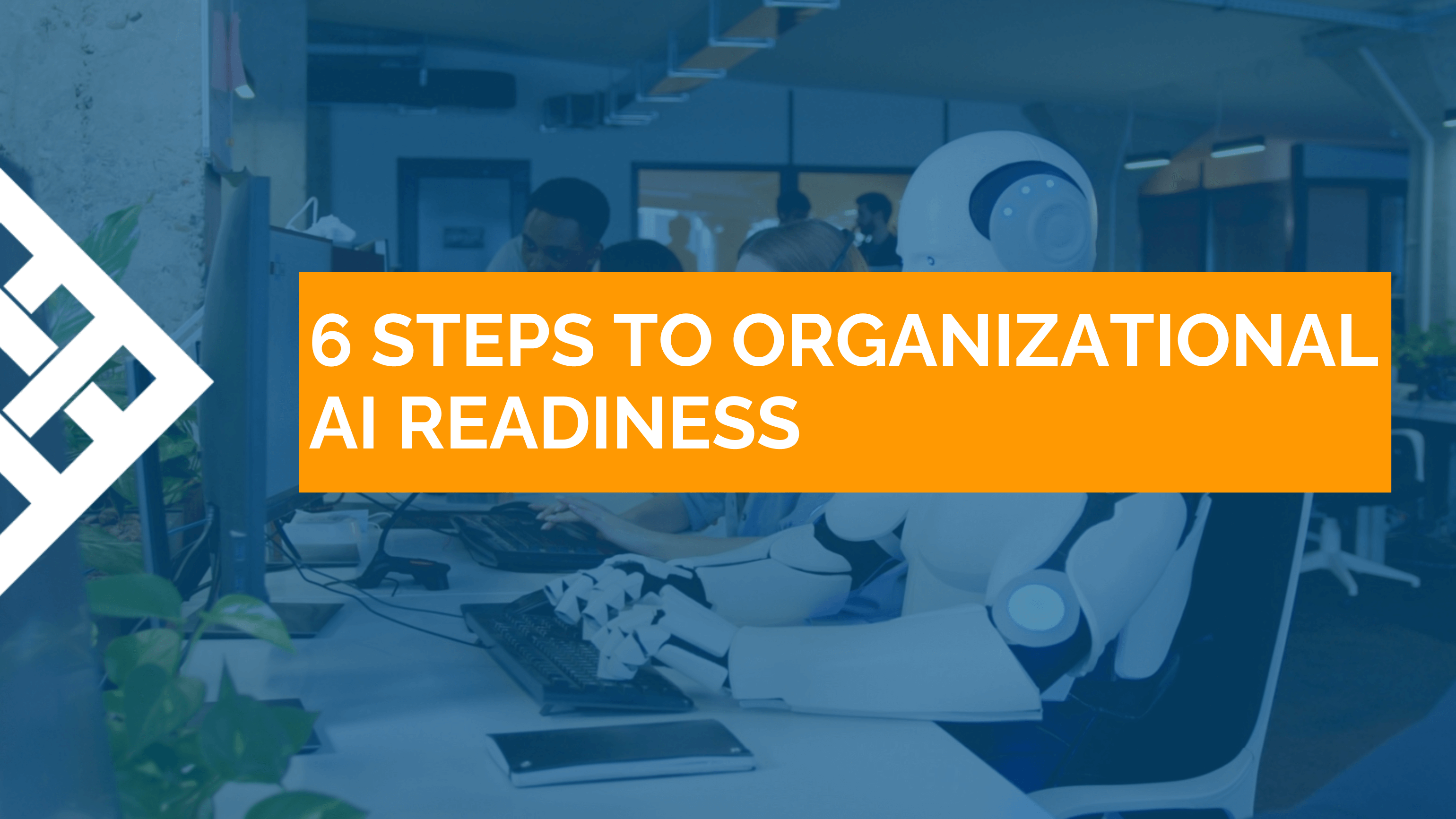 Organizational AI Readiness: 6 Steps to Success